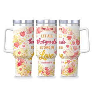 Let All That You Do Be Done in Love 40 oz Inspirational Tumbler with Handle & Straw (1 Corinthians 16:14)