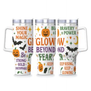 Glow Beyond Fear 40 oz Halloween Inspirational Tumbler with Handle & Straw